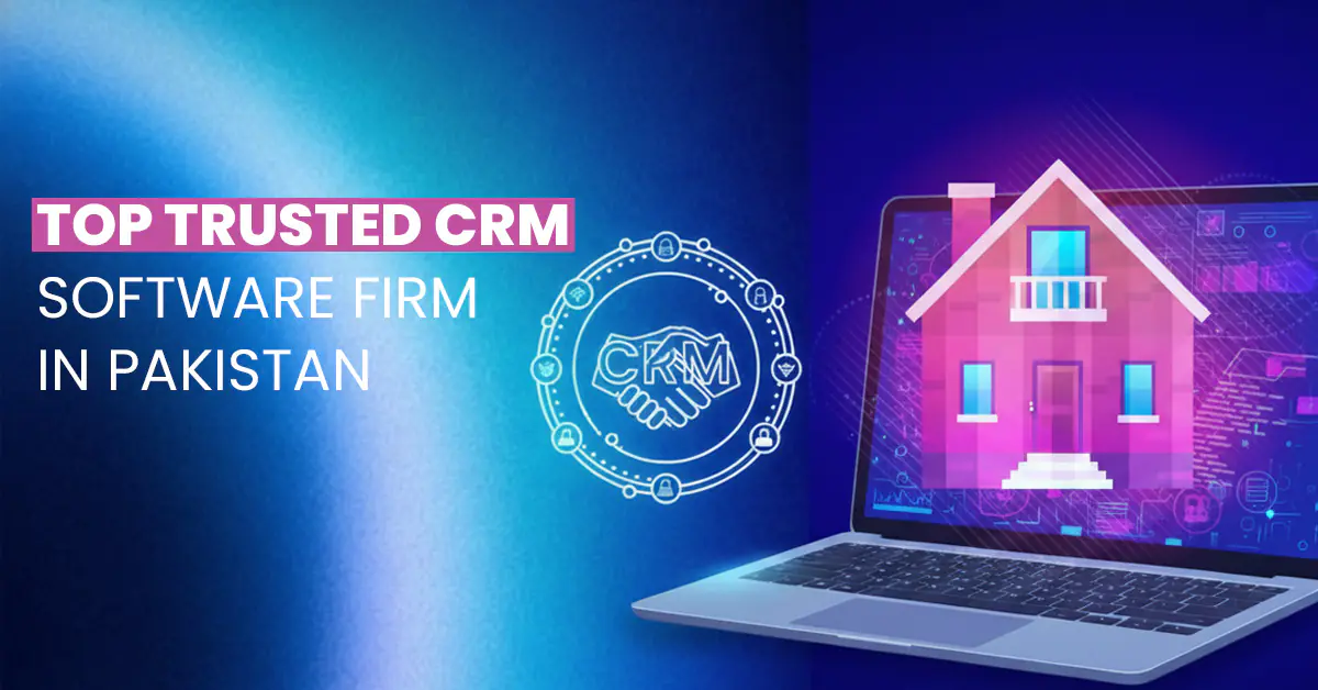 Top Trusted CRM Software Firm in Pakistan