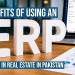 The Benefits of Using an ERP System in Real Estate in Pakistan