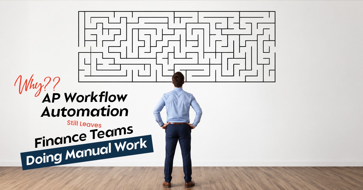 Why AP Workflow Automation Still Leaves Finance Teams