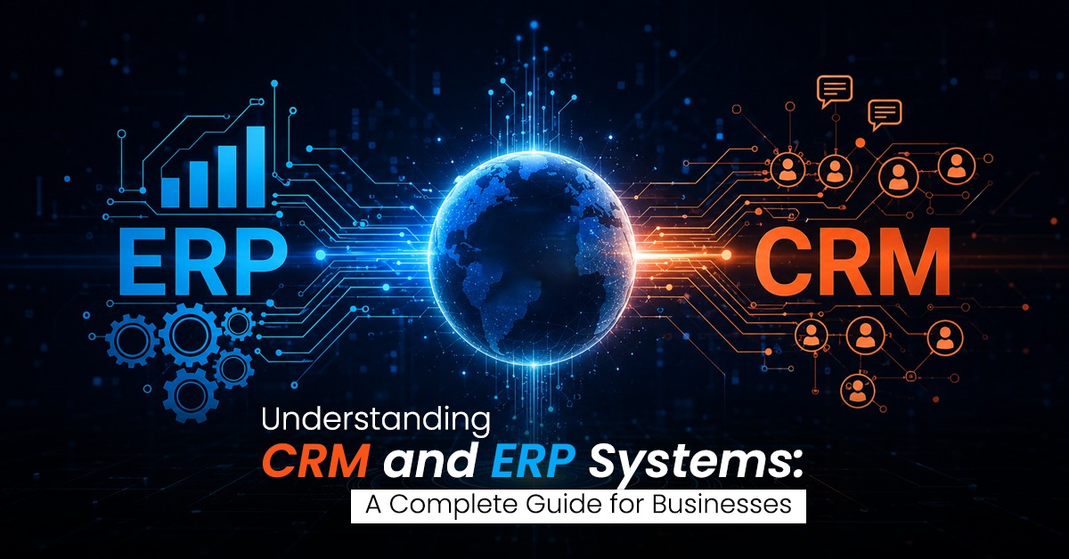 CRM and ERP Systems A Complete Guide for Businesses