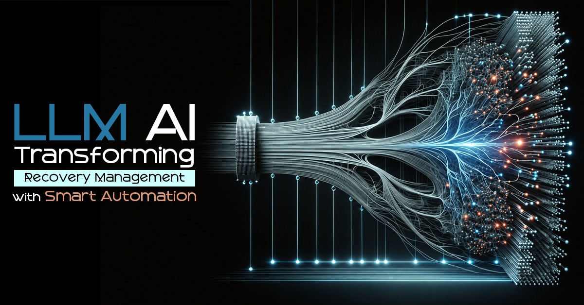 LLM AI Transforming Recovery Management with Smart Automation