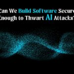 Can We Build Software Secure Enough to Thwart AI Attacks