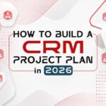 How To Build a CRM Project Plan in 2026