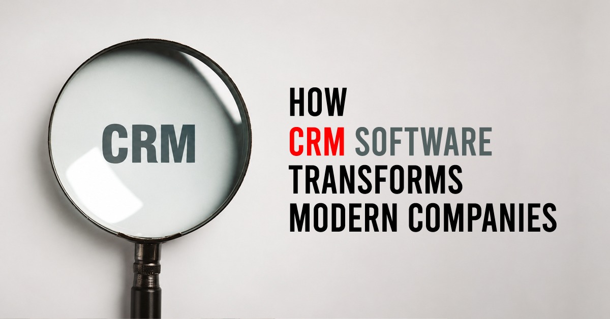 How CRM Software Transforms Modern Companies