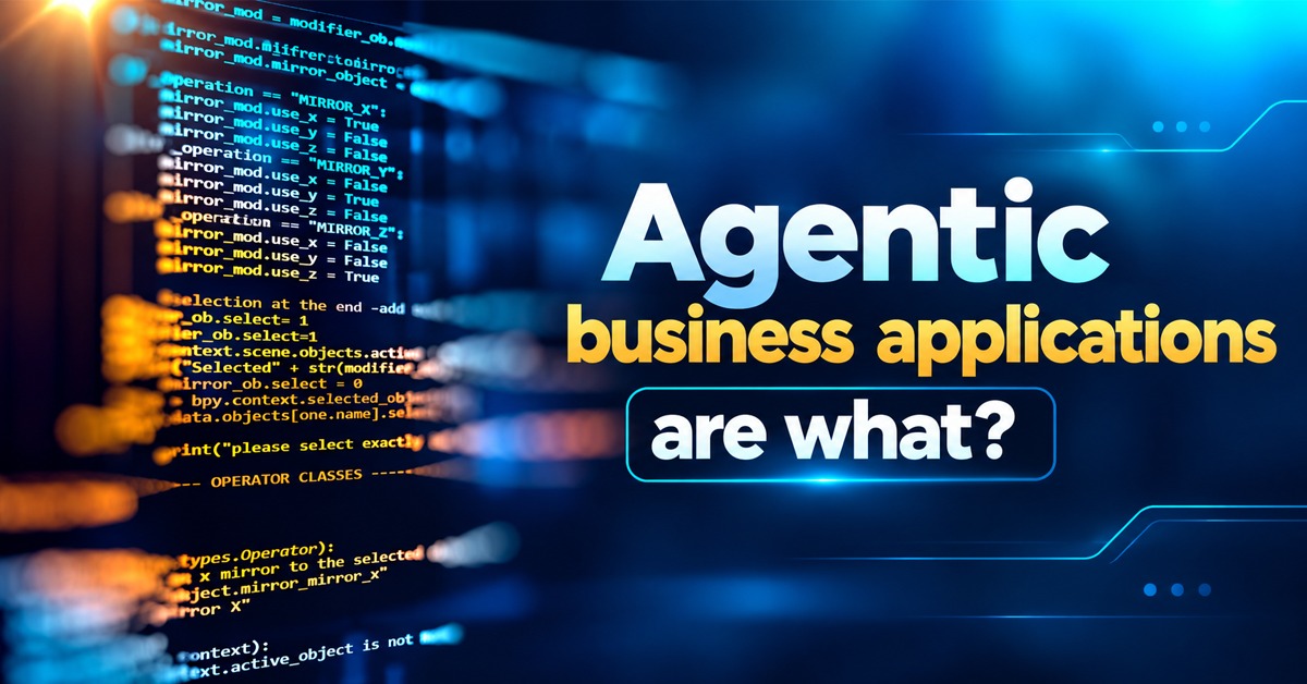 How Agentic AI Is Transforming Modern Business Applications