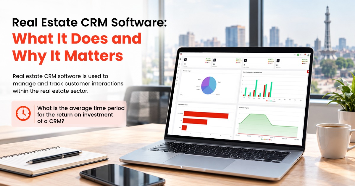 Real Estate CRM Software What It Does and Why It Matters