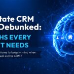 Real Estate CRM Myths Debunked 10